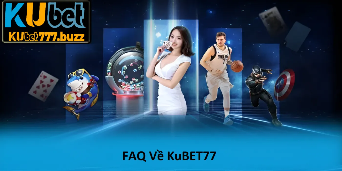 Câu hỏi thường gặp về Kubet77